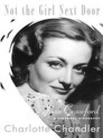 Not The Girl Next Door:  Joan Crawford A Personal Biography
