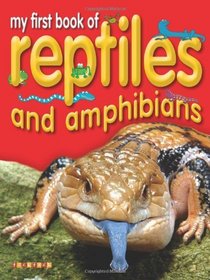 Reptiles and Amphibians (My First Book Of...)