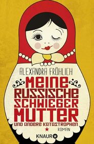 Meine russische Schwiegermutter und andere Katastrophen