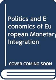 Politics and Economics of European Monetary Integration