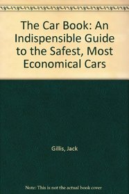 The Car Book: An Indispensible Guide to the Safest, Most Economical Cars