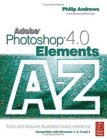 Adobe Photoshop Elements 4.0 A to Z : Tools and features illustrated ready reference