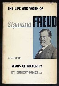 The Life and Work of Sigmund Freud: Years of Maturity,1800-1919 (Years of Maturity, 1901-1919)