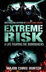 Extreme Risk: A Life Fighting the Bombmakers