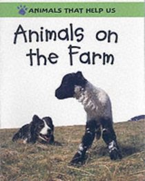 Animals on the Farm (Animals That Help Us)