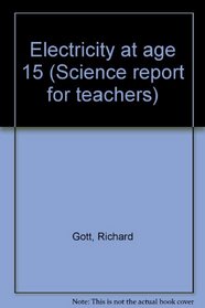 Electricity at age 15: A report on the performance of pupils of age 15 on questions in electricity (Science report for teachers)