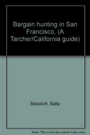 Bargain hunting in San Francisco, (A Tarcher/California guide)