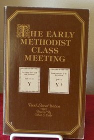 Early Methodist Class Meeting Its Origins and Significance
