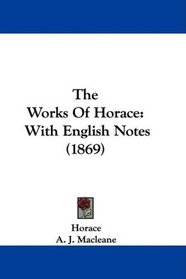 The Works Of Horace: With English Notes (1869)