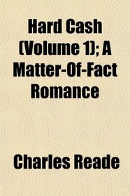 Hard Cash (Volume 1); A Matter-Of-Fact Romance