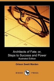 Architects of Fate; or, Steps to Success and Power (Illustrated Edition) (Dodo Press)