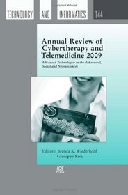 Annual Review of Cybertherapy and Telemedicine 2009:  Advanced Technologies in the Behavioral, Social and Neurosciences, Volume 144 Studies in Health Technology and Informatics