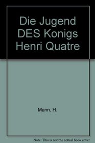 Die Jugend DES Konigs Henri Quatre (German Edition)