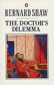 The Doctor's Dilemma : A Tragedy (Shaw Library)