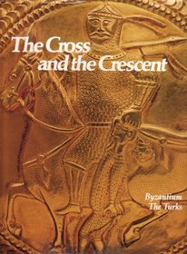 The Cross and the Crescent: Byzantium, The Turks (Imperial Visions Series: The Rise and Fall of Empires)