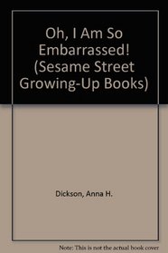 Oh, I Am So Embarrassed! (Sesame Street Growing-Up Book)