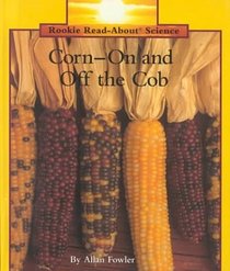 Corn-On and Off the Cob (Rookie Read-About Science)