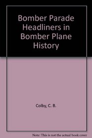 Bomber Parade Headliners in Bomber Plane History