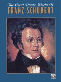 The Great Piano Works of Franz Schubert (Belwin Edition: The Great Piano Works of)