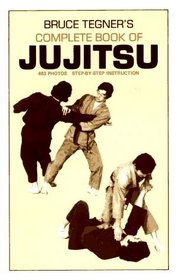 Bruce Tegner's Complete Book of Jujitsu