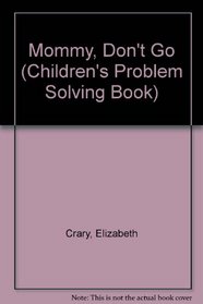 Mommy Don't Go (Children's Problem Solving Book)