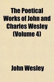 The Poetical Works of John and Charles Wesley (Volume 4)