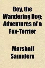 Boy, the Wandering Dog; Adventures of a Fox-Terrier