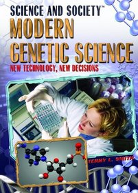 Modern Genetic Science: New Technology, New Decisions (Science and Society)