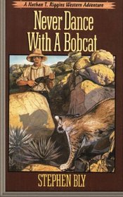 Never Dance With a Bobcat (Nathan T. Riggins Western Adventure) (Volume 5)