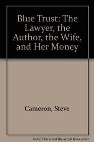 Blue Trust: The Author, the Lawyer, His Wife, and Her Money