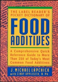 The Label Reader's Pocket Dictionary of Food Additives : A Comprehensive Quick Reference Guide to More Than 250 of Today's Most Common Food Additives