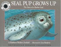 Seal Pup Grows Up: The Story of a Harbor Seal (Oceanic Collection)