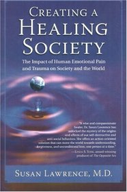 Creating a Healing Society: The Impact of Human Emotional Pain & Trauma on Society and the World