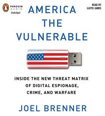 America the Vulnerable: Inside the New Threat Matrix of Digital Espionage, Crime, and Warfare (Audio CD) (Unabridged)