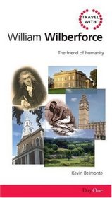 Travel With William Wilberforce: The Friend of Humanity' (Travel With...)