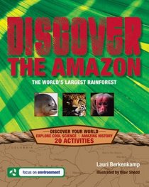 Discover the Amazon: The World's Largest Rainforest (Discover Your World)