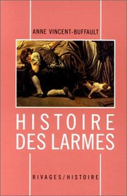 Histoire des larmes, XVIIIe-XIXe siecles (French Edition)