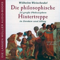 Die philosophische Hintertreppe. 2 CDs. 34 groe Philosophen in Denken und Alltag.