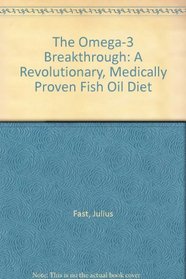 The Omega-3 Breakthrough: A Revolutionary, Medically Proven Fish Oil Diet