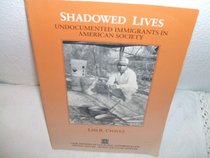 Shadowed Lives: Undocumented Immigrants in American Society (Case Studies in Cultural Anthropology)