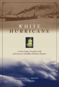 White Hurricane : A Great Lakes November Gale and America's Deadliest Maritime Disaster