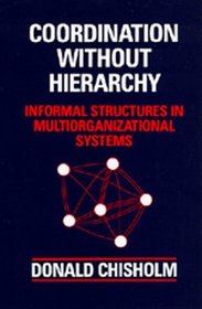 Coordination Without Hierarchy: Informal Structures in Multiorganizational Systems