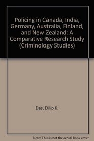Policing in Canada, India, Germany, Australia, Finland And New Zealand: A Comparative Research Study (Criminology Studies)
