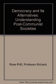 Democracy and Its Alternatives : Understanding Post-Communist Societies