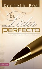 El lider perfecto: Practicando las cualidades del liderazgo de Dios (Spanish Edition)