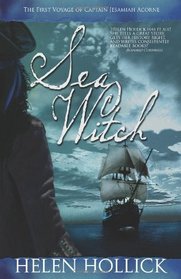 Sea Witch: Being the First Voyage of Cpt. Jesamiah Acorne & his ship, Sea Witch (Sea Witch Series)