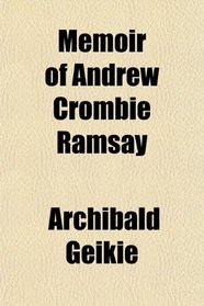 Memoir of Andrew Crombie Ramsay