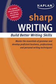 Sharp Writing: Building Better Writing Skills (Kaplan Sharp Series)