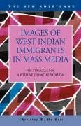 Images of West Indian Immigrants in Mass Media: The Struggle for a Positive Ethnic Reputation (New Americans)