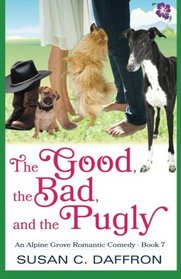 The Good, the Bad, and the Pugly (An Alpine Grove Romantic Comedy ) (Volume 7)